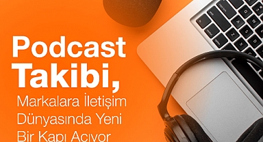 Podcast Takibi, Markalara İletişim Dünyasında Yeni Bir Kapı Açıyor
