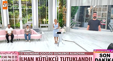 12 Yaşındaki S.K’yı Esra Erol buldu. Alıkoyan İlhan Kütükçü, tutuklandı!