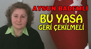 Aysun Bademli’den O yasa teklifine tepki