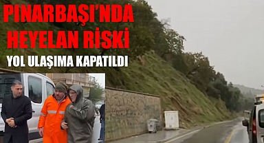 Heyelan Riski Nedeniyle o yol ulaşıma kapatıldı