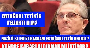 Nazilli Belediye Başkanı Tetik Nerede?