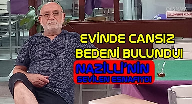 Nazilli’nin sevilen esnafı hayatını kaybetti.