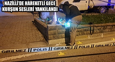 Nazilli’de hareketli gece Kurşun yağdırdılar
