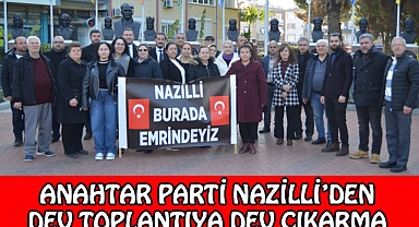 Anahtar Parti Nazilli’den Denizli’ye Büyük çıkarma