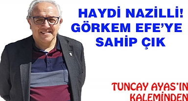 HAYDİ NAZİLLİ! GÖRKEM EFE'YE SAHİP ÇIK