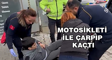 MOTOSİKLETİ İLE ÇARPTI KAÇTI