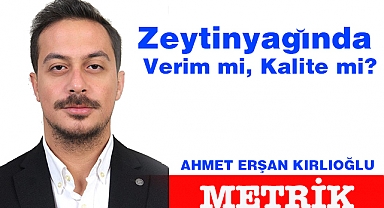 Zeytinyağında Verim mi, Kalite mi?