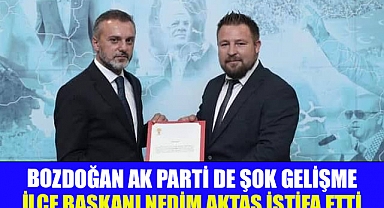 Ak Parti Bozdoğan’da Şok gelişme İlçe Başkanı İstifa etti