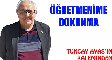 ÖĞRETMENİME DOKUNMA !