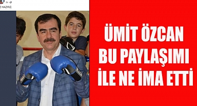 ÜMİT ÖZCAN PAYLAŞIMI İLE NEYİ İMA ETTİ
