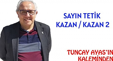 SAYIN TETİK  KAZAN / KAZAN 2