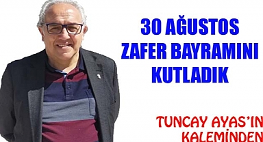 30 AĞUSTOS ZAFER BAYRAMINI KUTLADIK