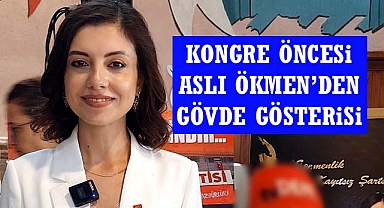 CHP'DE ASLI ÖKMEN'DEN GÖVDE GÖSTERİSİ