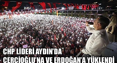 CHP Lideri Özgür Özel Aydın’da Çerçioğlu ve AK Parti İktidarını sert dille eleştirdi.