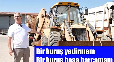 Bir kuruş yedirmem. Bir kuruş boşa harcamam.