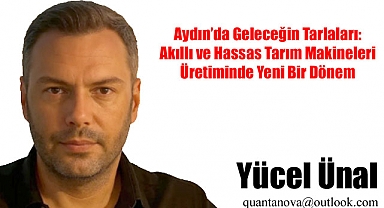 Aydın'da Geleceğin Tarlaları: Akıllı ve Hassas Tarım Makineleri Üretiminde Yeni Bir Dönem