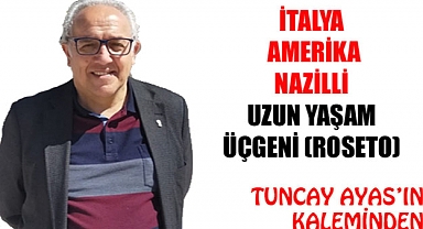İTALYA – AMERİKA – NAZİLLİ UZUN YAŞAM ÜÇGENİ (ROSETO)