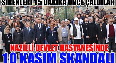 NAZİLLİ DEVLET HASTANESİNDE 10 KASIM SKANDALI