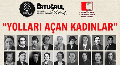 Yolları Açan Kadınlar: Nazilli’de Kadınların Gücü Konuşulacak