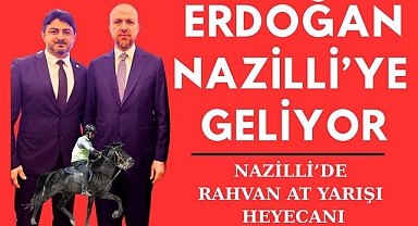 ERDOĞAN NAZİLLİ ‘YE GELİYOR