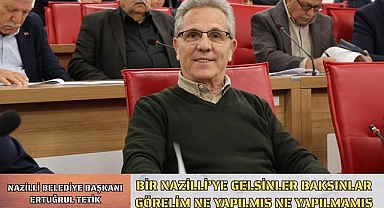 Nazilli Belediye Başkanı Ertuğrul Tetik; 