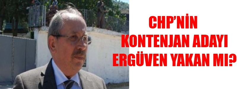 CHP Kontenjan Adayı Ergüven Yakan mı?